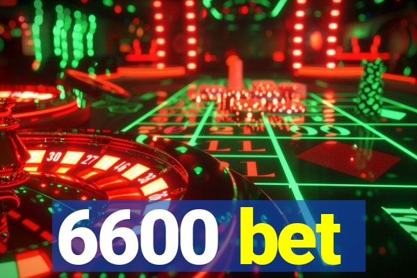 6600 bet